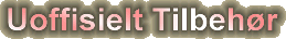 Uoffisielt Tilbeh�r
